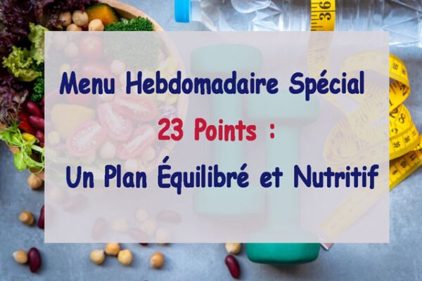 Menu Hebdomadaire Spécial 23 Points : Un Plan Équilibré et Nutritif